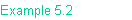 Example 5.2