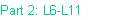 Part 2: L6-L11
